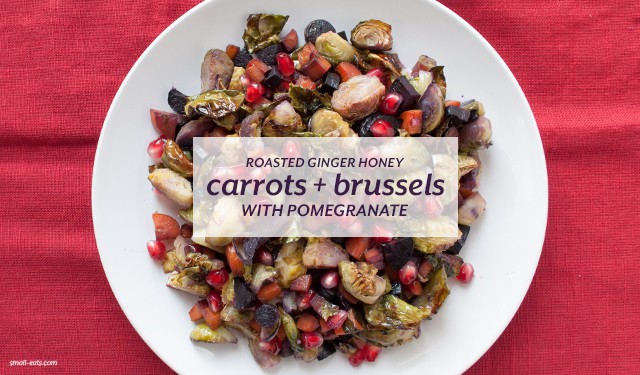 Roasted Ginger Honey Carrots & Brussels with Pomegranates from small-eats.com