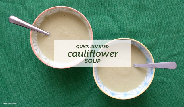 Quick Roasted Cauliflower Soup from small-eats.com