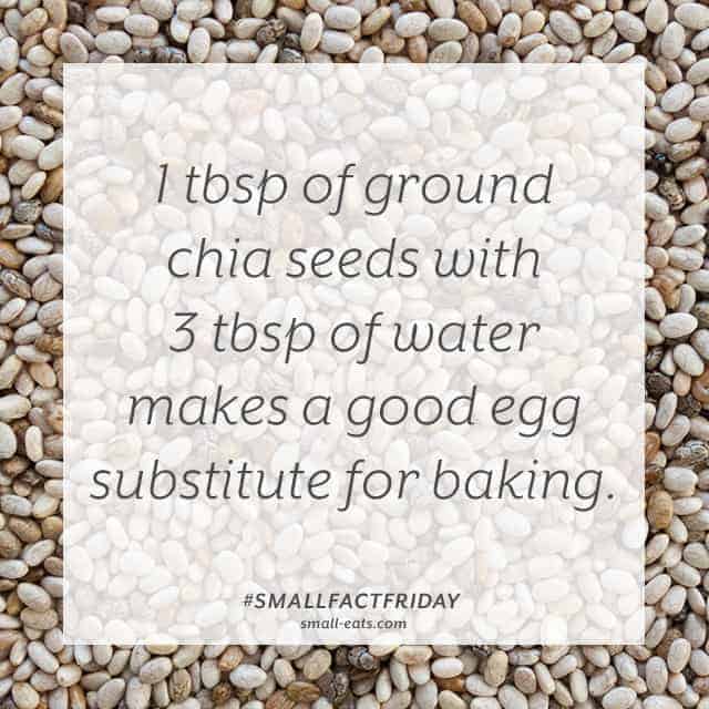 1 tbsp of ground chia and 3 tbsp of water makes a good egg substitute for baking. #smallfactfriday
