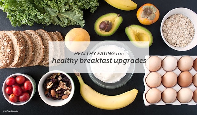 Healthy Eating 101: Healthy Breakfast Upgrades – small eats