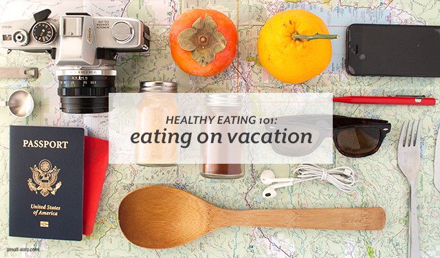 Stay on track with healthy eating even when you’re on vacation.