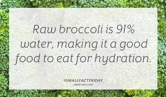 Raw broccoli is 91% water, making it a good food to eat for hydration. #smallfactfriday