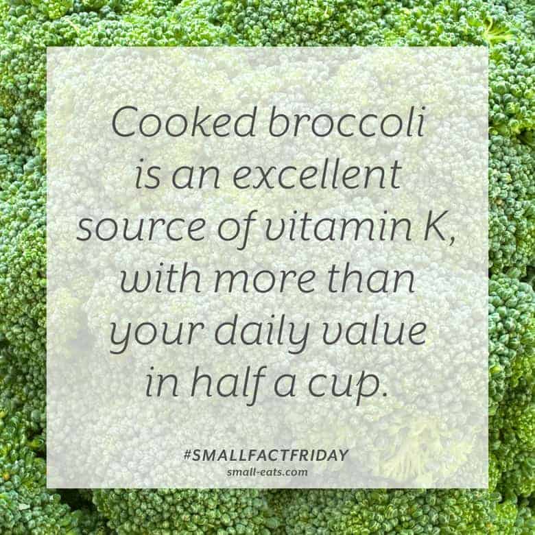 Cooked broccoli is an excellent source of vitamin K, with more than your daily value in half a cup. #smallfactfriday