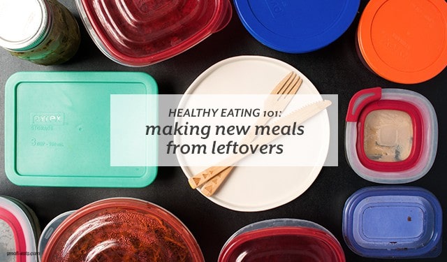 Think about leftovers in a new way to make new meals and keep them interesting. | Healthy Eating 101: Making New Meals from Leftovers from small-eats.com