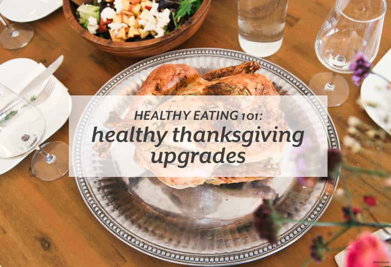 Enjoy Thanksgiving with healthier upgrades that don’t compromise Thanksgiving flavors. | Healthy Eating 101: Healthy Thanksgiving Upgrades from small-eats.com