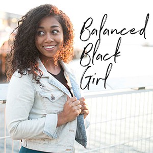 Balanced Black Girl Podcast