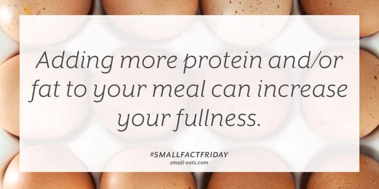 Adding more protein and/or fat to your meal can increase your fullness. #smallfactfriday