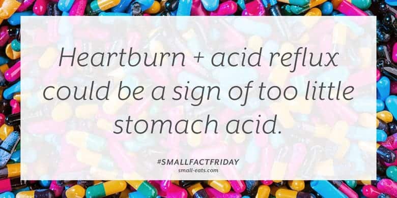Heartburn and acid reflux could be a sign of too little stomach acid. #smallfactfriday