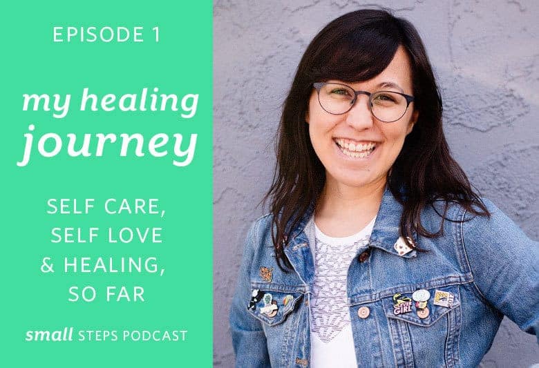 Listen to the first episode of the Small Steps Podcast that shares my healing journey so far. | Small Steps Podcast #1 My Healing Journey: Self Care, Self Love & Healing, So Far from small-eats.com