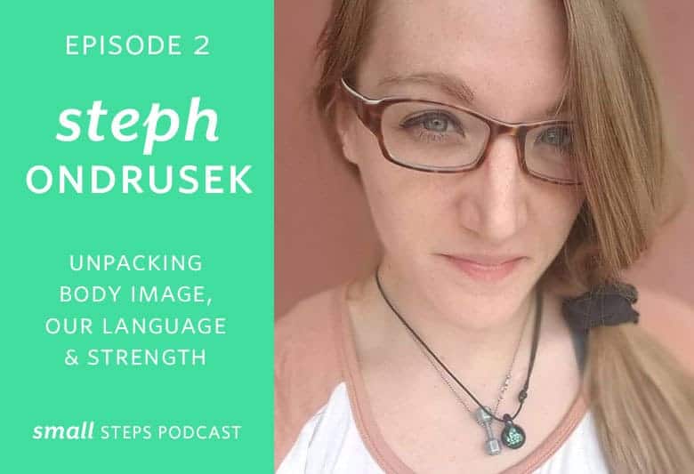 Unpacking Body Image, Our Language & Strength with Steph Ondrusek from small-eats.com