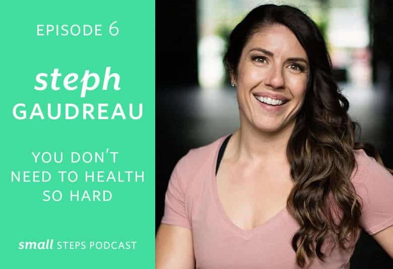 You Don’t Need to Health So Hard with Steph Gaudreau from small-eats.com