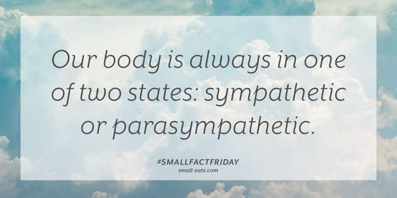 Our body is always in one of two states: sympathetic or parasympathetic. #smallfactfriday