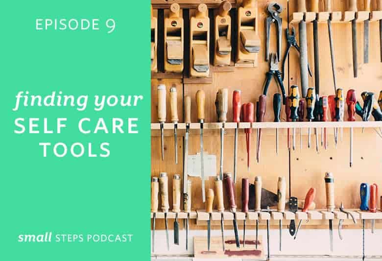 Small Steps Podcast #9: Finding Your Self Care Tools from small-eats.com