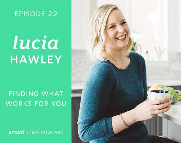 Small Steps Podcast #22: Finding What Works for You with Lucia Hawley