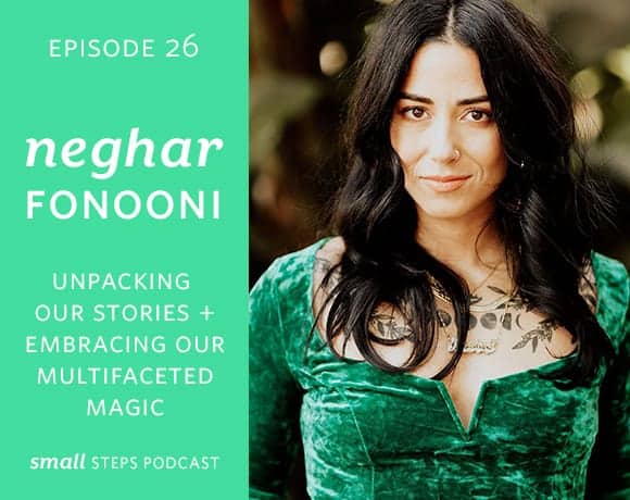 Unpacking Our Stories + Embracing our Multifaceted Magic with Neghar Fonooni