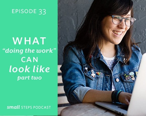 Small Steps Podcast #33: What "Doing the Work" Can Look Like, Part 2 from small-eats.com