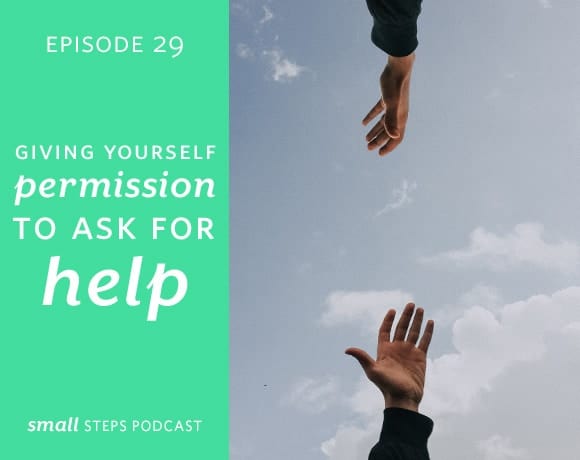 Small Steps #29: Give Yourself Permission to Ask for Help from small-eats.com