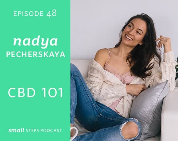 Small Steps Podcast #48: CBD 101 with Nadya Pecherskaya from small-eats.com