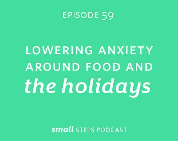 Small Steps Podcast #59: Lowering Anxiety around Food and the Holidays from small-eats.com