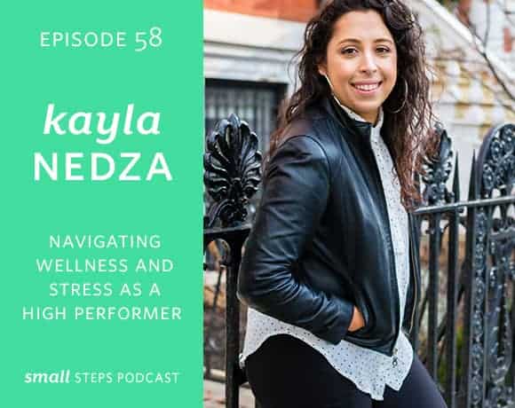 58 | Navigating Wellness and Stress as a High Performer with Kayla Nedza from small-eats.com