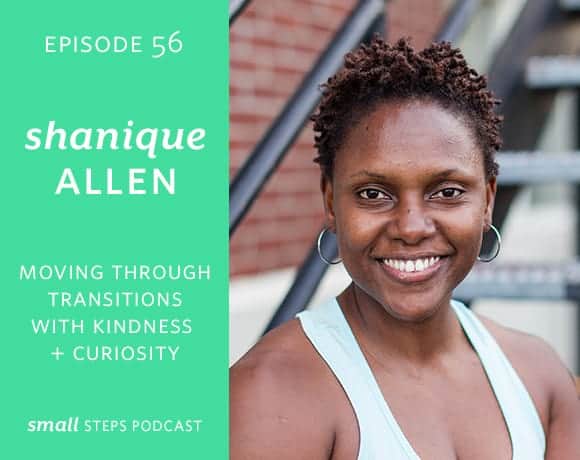 Small Steps Podcast #56: Moving through Transitions with Kindness and Curiosity with Shanique Allen from small-eats.com