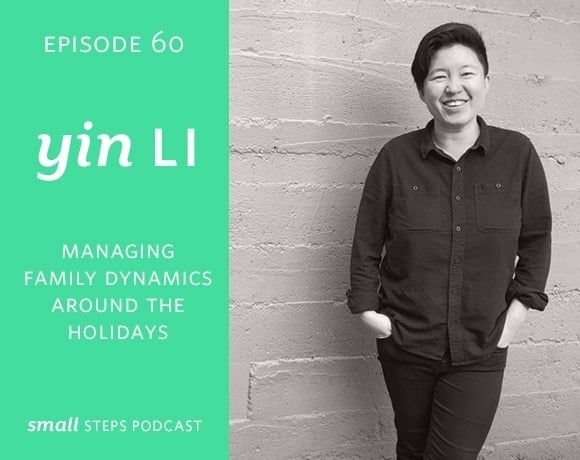 Small Steps Podcast #60: Managing Family Dynamics Around the Holidays with Yin Li from small-eats.com