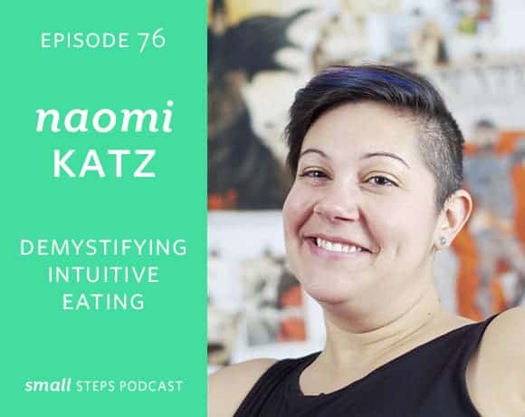 Small Steps Podcast #76: Demystifying Intuitive Eating with Naomi Katz