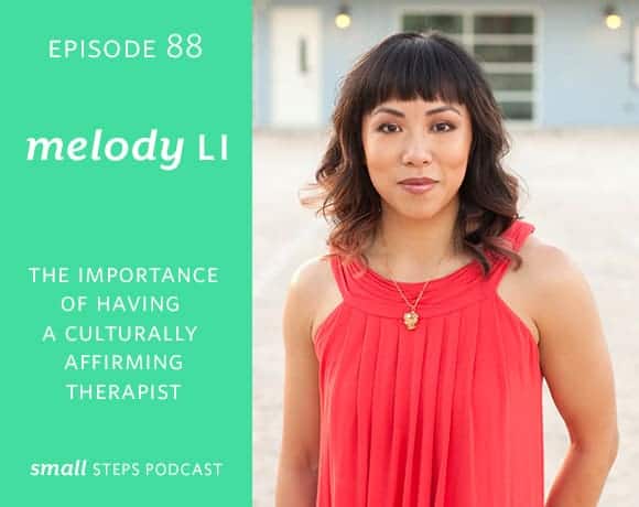 Small Steps Podcast #88: The Importance of a Having a Culturally Affirming Therapist with Melody Li